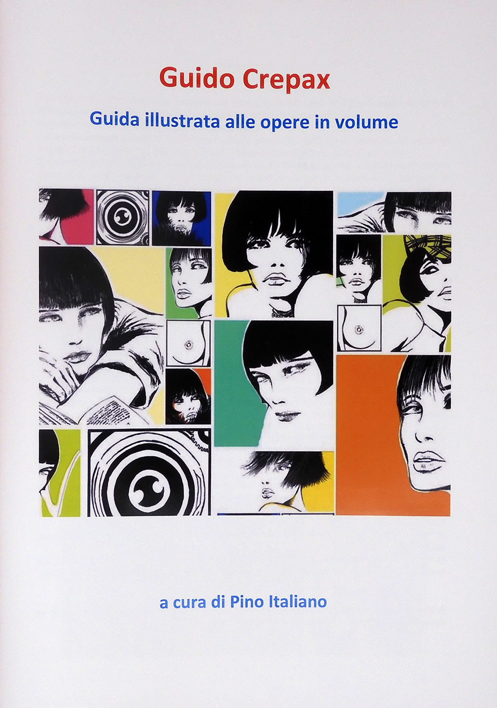 Crepax. Guida Illustrata Alle Opere In Volume. A Cura Di Pino Italiano